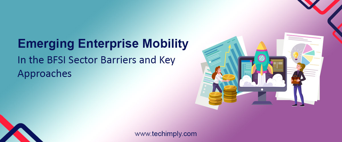Emerging Enterprise Mobility in the BFSI Sector Barriers and Key Approaches